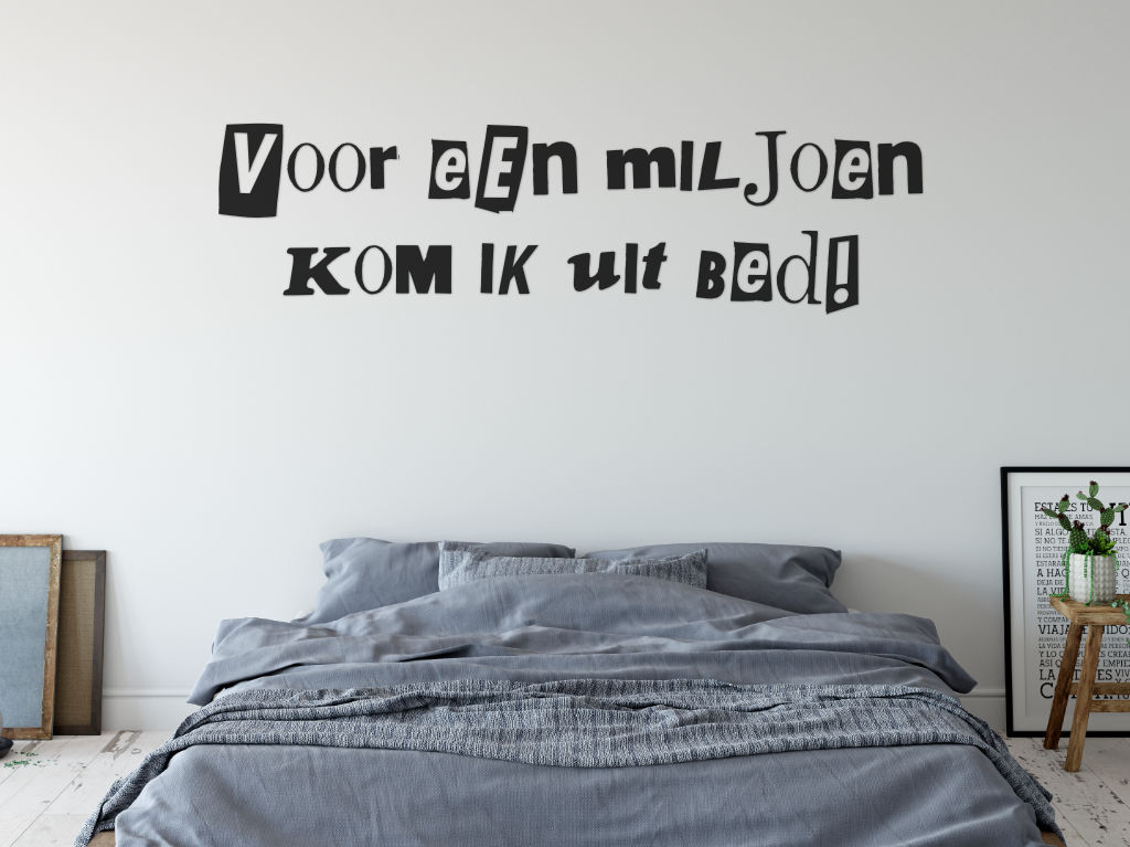 voor een miljoen kom ik uit bed